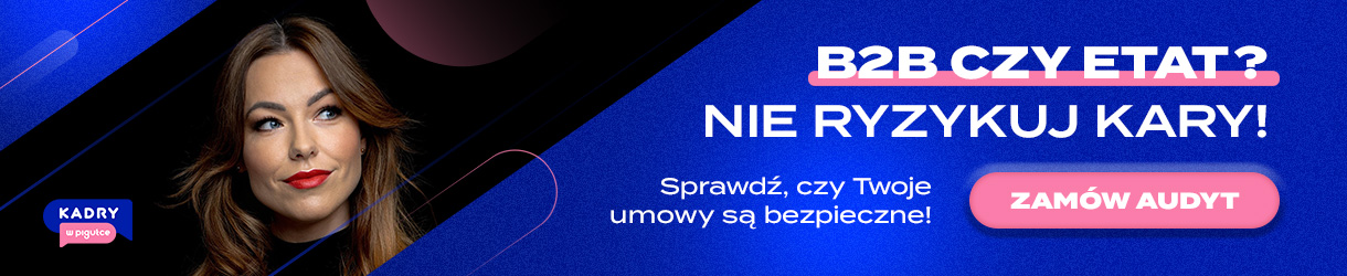 B2B czy etat? Audyt Twojej umowy. Kadry w pigułce