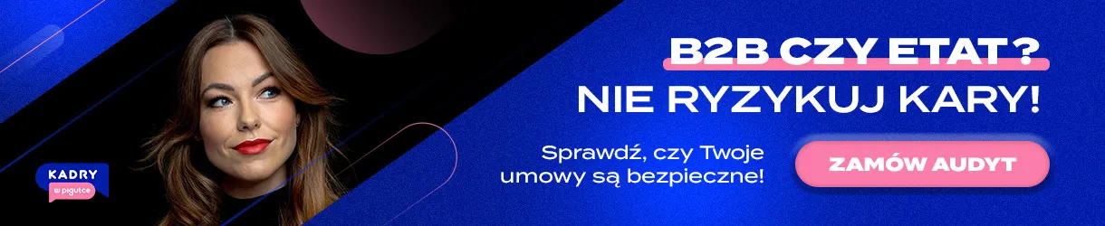 B2B czy etat? Audyt Twojej umowy. Kadry w pigułce